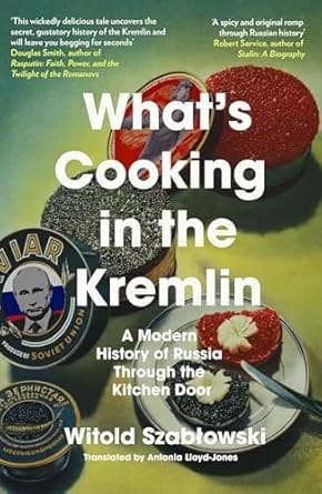 Whats Cooking In The Kremlin A Modern History Of Russia Through The Kitchen Door