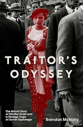 Traitors Odyssey The Untold Story Of Martha Dodd And A Strange Saga Of Soviet Espionage