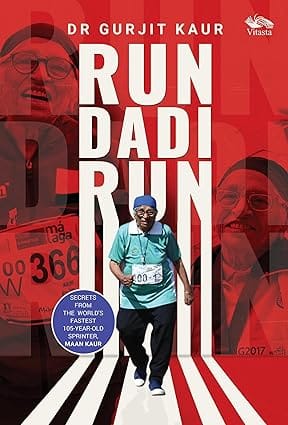 Run Dadi Run Secrets From The Worlds Fastest 105-year-old Sprinter, Maan Kaur