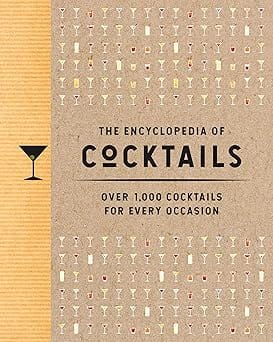 The Encyclopedia Of Cocktails Over 1,000 Cocktails For Every Occasion