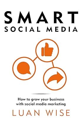 Smart Social Media How To Grow Your Business With Social Media Marketing