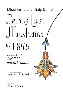 Delhis Last Mushaira In 1845 A Translation Of Dehli Ki Aakhri Shama