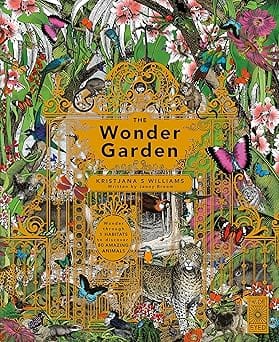 The Wonder Garden Wander Through The Worlds Wildest Habitats And Discover More Than 80 Amazing Animals