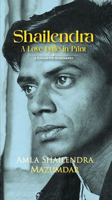 Shailendra A Love Lyric In Print A Daughter Remembers