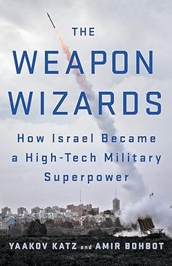 The Weapon Wizards How Israel Became A High-tech Military Superpower