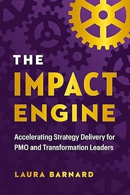 The Impact Engine Accelerating Strategy Delivery For Pmo And Transformation Leaders