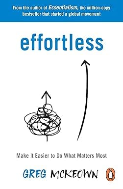 Effortless Make It Easier To Do What Matters Most