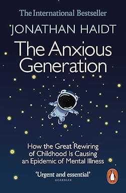 The Anxious Generation How The Great Rewiring Of Childhood Is Causing An Epidemic Of Mental Illness