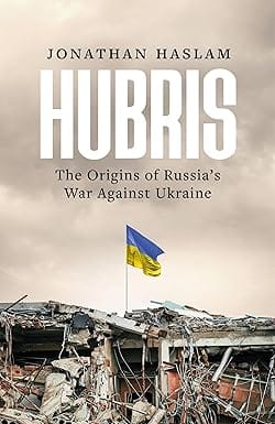 Hubris The Origins Of Russias War Against Ukraine