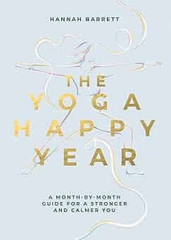 The Yoga Happy Year A Month-by-month Guide For A Stronger And Calmer You