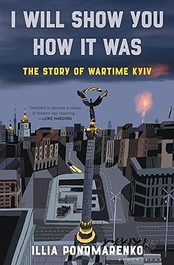 I Will Show You How It Was The Story Of Wartime Kyiv