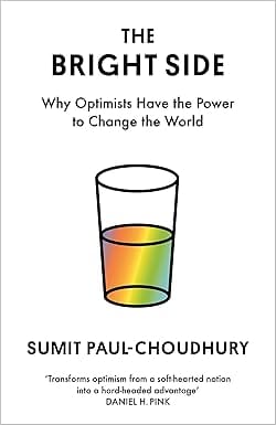 The Bright Side Why Optimists Have The Power To Change The World