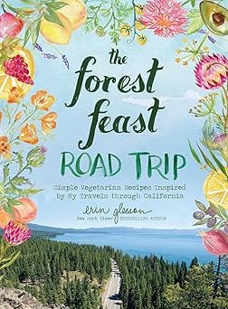 The Forest Feast Road Trip Simple Vegetarian Recipes Inspired By My Travels Through California