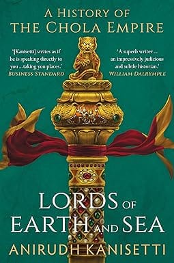 Lords Of Earth And Sea A History Of The Chola Empire