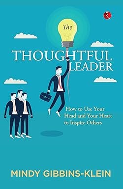 The Thoughtful Leader How To Use Your Head And Heart To Inspire Others