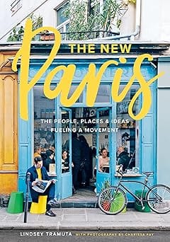 The New Paris The People, Places & Ideas Fueling A Movement