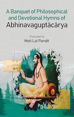 A Banquet Of Philosophical And Devotional Hymns Of Abhinavaguptacarya