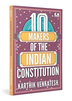 10 Makers Of The Indian Constitution Stories Of 10 Indians Who Shaped The Nation