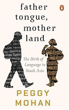 Father Tongue Motherland The Birth Of Languages In South Asia