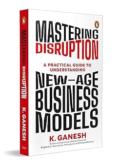 Mastering Disruption A Practical Guide To Understanding New-age Business Models