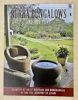 Burra Bungalows And All That Glimpses Of Built Heritage And Memorabilia Of The Tea Industry In Assam