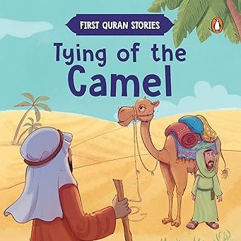 Tying Of The Camel First Quran Stories