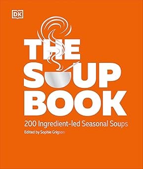 The Soup Book 200 Recipes, Season By Season