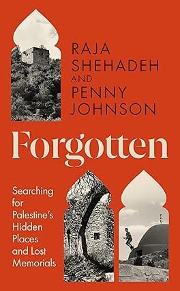 Forgotten Searching For Palestines Hidden Places And Lost Memorials