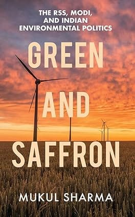 Green And Saffron The Rss, Modi, And Indian Environmental Politics