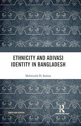 Ethnicity And Adivasi Identity In Bangladesh