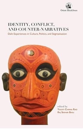 Identity Conflict And Counter-narratives Dalit Experiences In Culture, Politics, And Stigmatisation