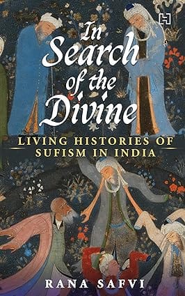 In Search Of The Divine Living Histories Of Sufism In India