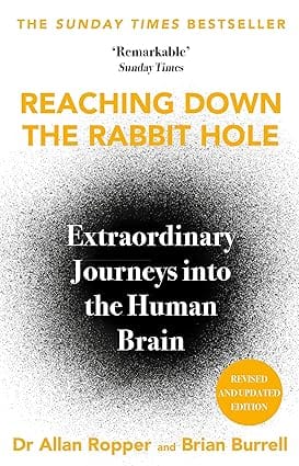 Reaching Down The Rabbit Hole Extraordinary Journeys Into The Human Brain