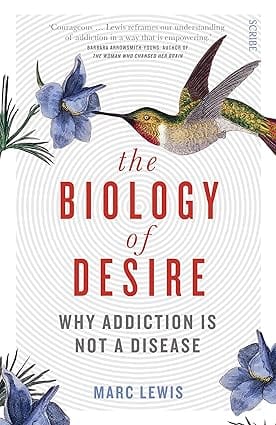 The Biology Of Desire Why Addiction Is Not A Disease