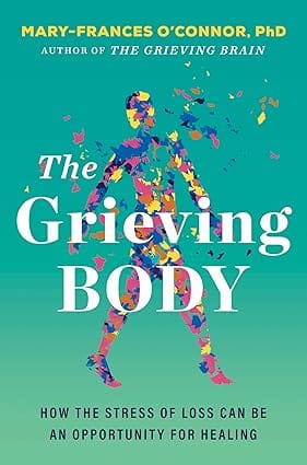 The Grieving Body How The Stress Of Loss Can Be An Opportunity For Healing