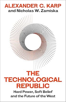 The Technological Republic Hard Power, Soft Belief, And The Future Of The West