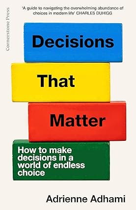 Decisions That Matter How To Make Decisions In A World Of Endless Choice