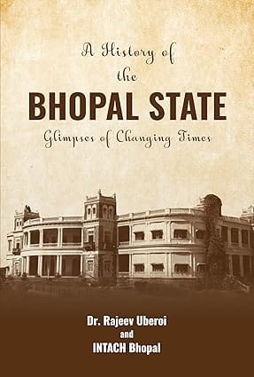 A History Of The Bhopal State Glimpses Of Changing Times