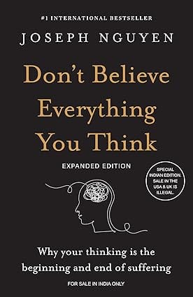 Dont Believe Everything You Think (expanded Edition) Why Your Thinking Is The Beginning & End Of Suffering