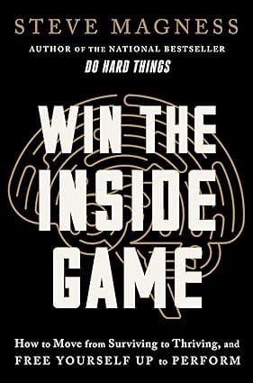 Win The Inside Game How To Move From Surviving To Thriving, And Free Yourself Up To Perform