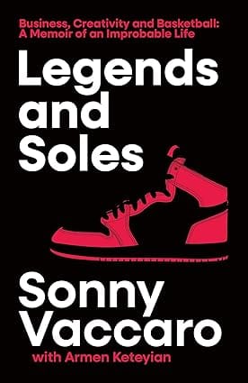 Legends And Soles Business, Creativity And Basketball A Memoir Of An Improbable Life