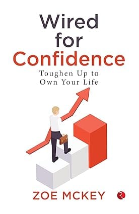 Wired For Confidence Toughen Up To Own Your Life