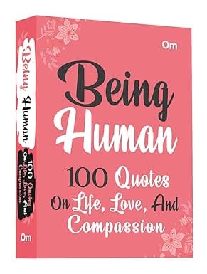 Being Human 100 Quotes On Life, Love And Compassion