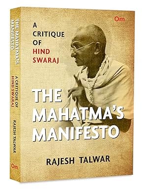 The Mahatmas Manifesto A Critique Of Hind Swaraj