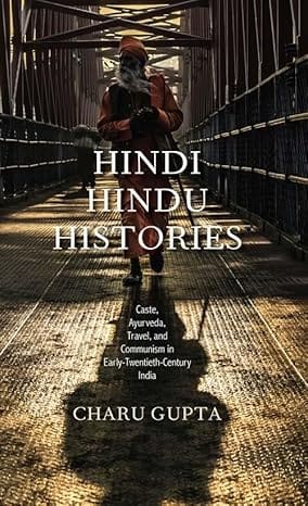 Hindi Hindu Histories Caste, Ayurveda, Travel, And Communism In Early Twentieth Century India