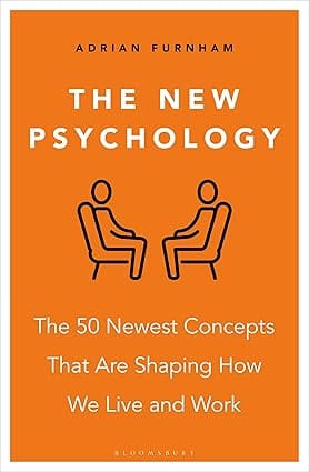 The New Psychology: The 50 Newest Concepts That Are Shaping How We Live and Work