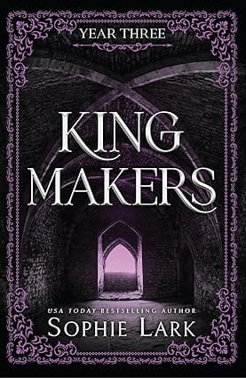 Kingmakers Year Three A Spicy Dark College Bully Romance (kingmakers Book 3)