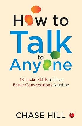 How To Talk To Anyone 9 Crucial Skills To Have Better Conversations Anytime