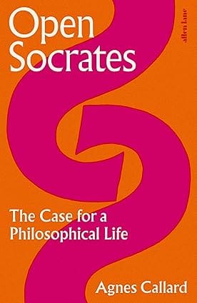 Open Socrates The Case For A Philosophical Life