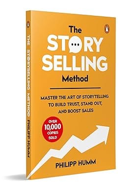 The Story Selling Method Master The Art Of Storytelling To Build Trust, Stand Out, And Boost Sales